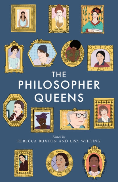 The Philosopher Queens : The lives and legacies of philosophy's unsung women - 9781783528011