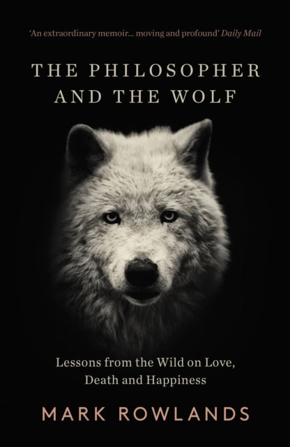 The Philosopher and the Wolf : Lessons From the Wild on Love, Death and Happiness - 9781783784578