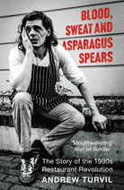 Blood, Sweat and Asparagus Spears : The Story of the 1990s Restaurant Revolution - Winner at the Gourmand Awards 2025