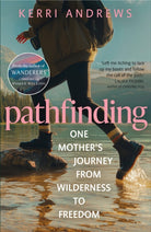 Pathfinding : One Mother's Journey from Wilderness to Freedom - from the author of Wanderers