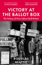Victory at the Ballot Box : The History of How Labour Built Britain - 9781783968503
