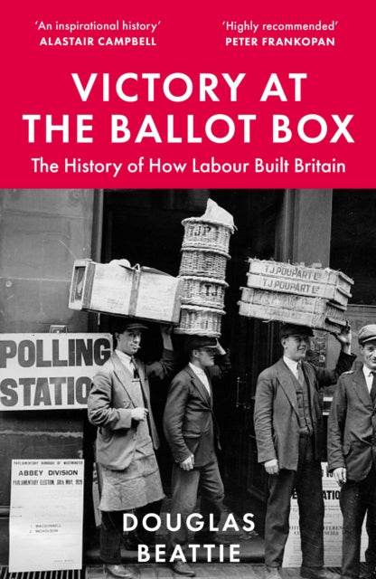 Victory at the Ballot Box : The History of How Labour Built Britain - 9781783968503
