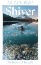 Shiver : The Lessons of the Lochs - AS FEATURED ON BBC RADIO 4 WOMAN’S HOUR