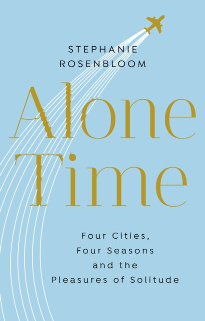 Alone Time : Four seasons, four cities and the pleasures of solitude - 9781784161576