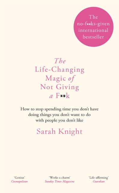The Life-Changing Magic of Not Giving a F**k : The bestselling book everyone is talking about - 9781784298463