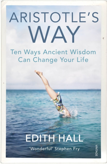 Aristotle’s Way : Ten Ways Ancient Wisdom Can Change Your Life - 9781784704254