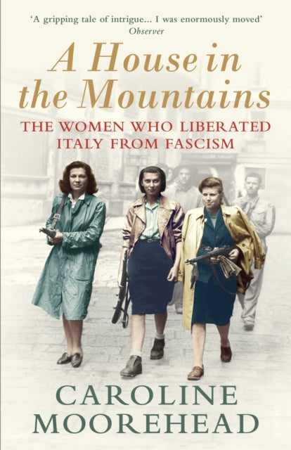 A House in the Mountains : The Women Who Liberated Italy from Fascism - 9781784705077
