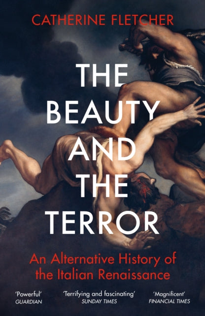 The Beauty and the Terror : An Alternative History of the Italian Renaissance - 9781784707941