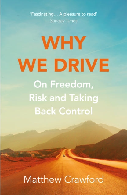 Why We Drive : On Freedom, Risk and Taking Back Control - 9781784707958