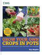 RHS Grow Your Own: Crops in Pots : with 30 step-by-step projects using vegetables, fruit and herbs - 9781784728168