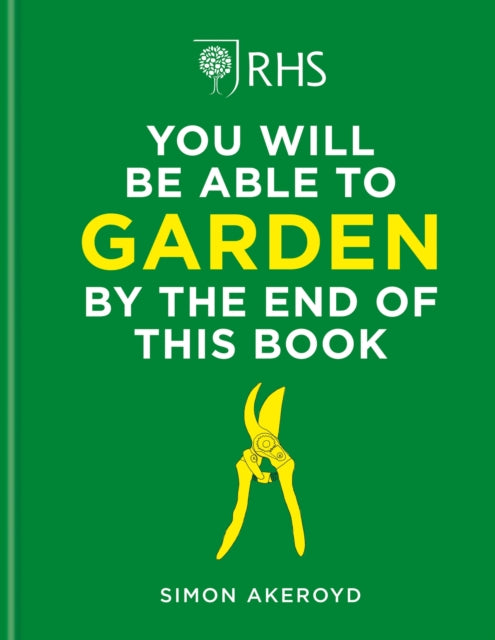 RHS You Will Be Able to Garden By the End of This Book : A foolproof step-by-step guide to gardening - 9781784728403