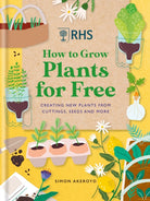 RHS How to Grow Plants for Free : Creating New Plants from Cuttings, Seeds and More - 9781784728915