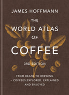 The World Atlas of Coffee 3rd edition : From beans to brewing – coffees explored, explained and enjoyed