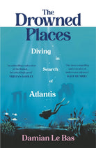 The Drowned Places : Diving in Search of Atlantis - 9781784743994