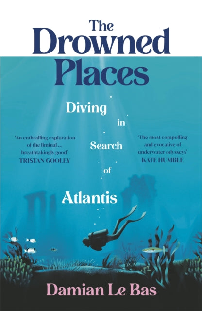 The Drowned Places : Diving in Search of Atlantis - 9781784743994