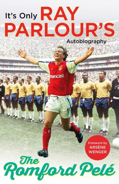The Romford Pele : It’s only Ray Parlour’s autobiography - 9781784753450