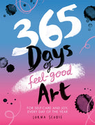 365 Days of Feel-good Art : For Self-Care and Joy, Every Day of the Year - 9781784885618