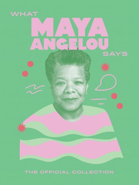 What Maya Angelou Says : The Official Collection - 9781784887544