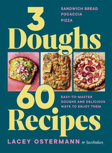 3 Doughs, 60 Recipes : Sandwich Bread, Focaccia, Pizza  – Easy-to-master Doughs and Delicious Ways to Enjoy Them - 9781784887551