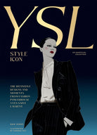 Yves Saint Laurent: Style Icon : The Definitive Designs and Moments from Fashion Powerhouse Yves Saint Laurent - 9781784887971
