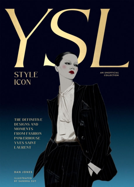 Yves Saint Laurent: Style Icon : The Definitive Designs and Moments from Fashion Powerhouse Yves Saint Laurent - 9781784887971