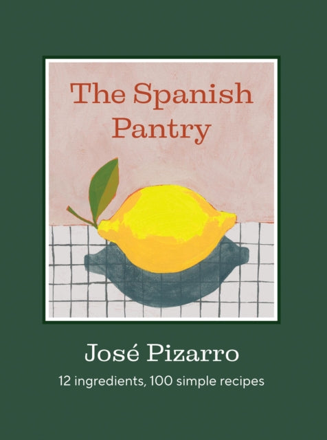 The Spanish Pantry : 12 Ingredients, 100 Simple Recipes - 9781784889753