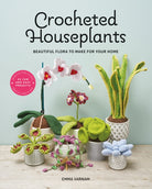 Crocheted Houseplants : Beautiful Flora to Make for Your Home - 9781784946418