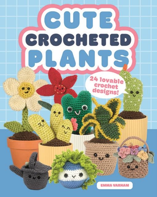 Cute Crocheted Plants : 25 Lovable Crochet Designs - 9781784947149