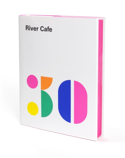 River Cafe 30 : Simple Italian recipes from an iconic restaurant - 9781785037047