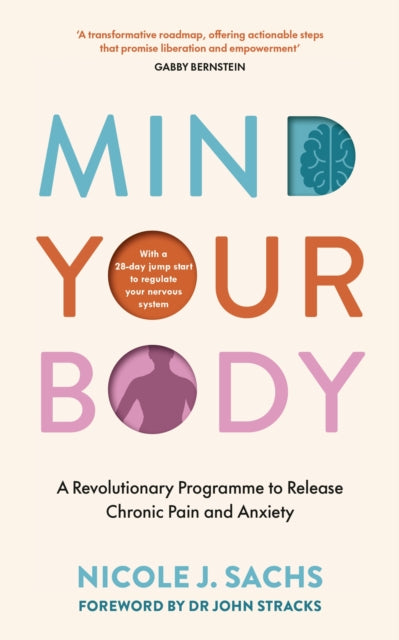 Mind Your Body : A Revolutionary Programme to Release Chronic Pain and Anxiety - 9781785044939