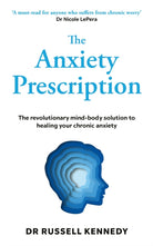 The Anxiety Prescription : The revolutionary mind-body solution to healing your chronic anxiety