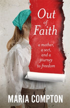 Out of Faith : A Mother, A Sect, And a Journey to Freedom - 9781785121845