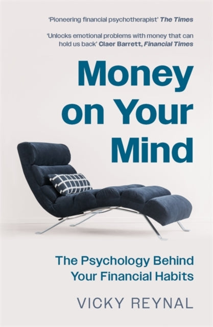 Money on Your Mind : The Psychology Behind Your Financial Habits - 9781785122460