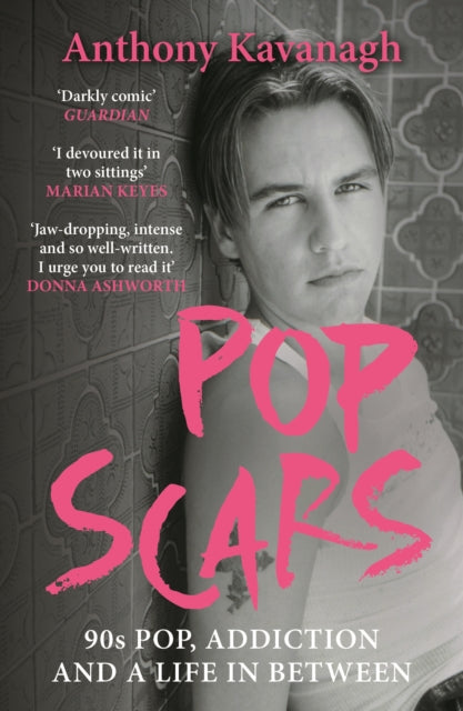 Pop Scars : '90s Pop, Addiction and a Life In Between - ***** 'Unflinching and unmissable', HEAT