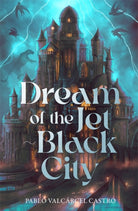 Dream of the Jet-Black City : An immersive epic fantasy debut featuring dream-based magic, political intrigue and a perpetually raging storm