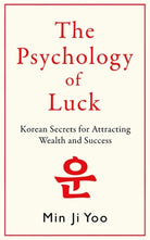 The Psychology of Luck : Korean Secrets for Attracting Wealth and Success
