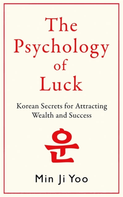 The Psychology of Luck : Korean Secrets for Attracting Wealth and Success