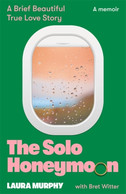The Solo Honeymoon : A Brief, Beautiful True Love Story