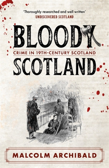 Bloody Scotland : Crimes that shaped 19th-century Scotland - 9781785308253