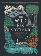 The Wild Fix Scotland : Feel-good living inspired by nature