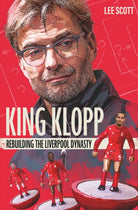 King Klopp : Rebuilding the Liverpool Dynasty - 9781785316500