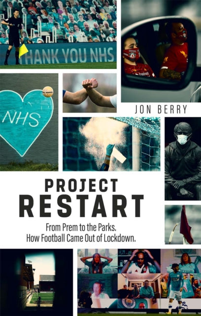 Project Restart : From Prem to the Parks, How Football Came Out of Lockdown - 9781785318009