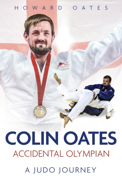 Accidental Olympian : Colin Oates, a Judo Journey - 9781785318917