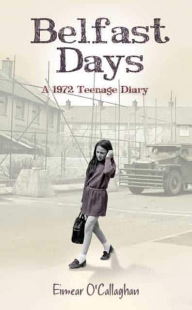 Belfast Days : A 1972 Teenage Diary - 9781785371103