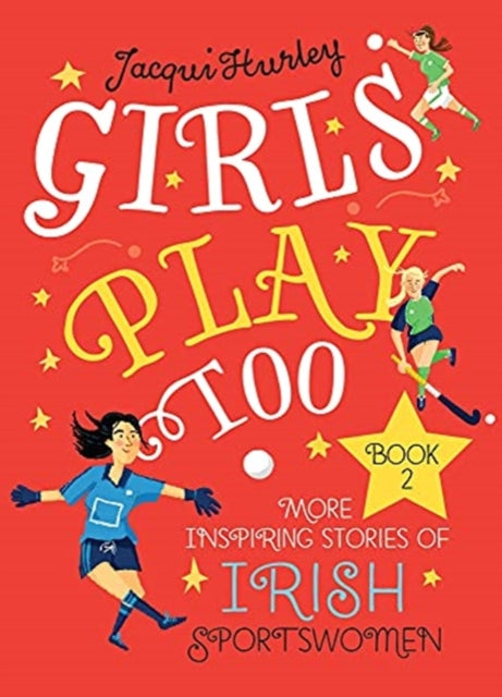 Girls Play Too Book 2 : More Inspiring Stories of Irish Sportswomen - 9781785374081