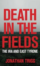 Death in the Fields : The IRA and East Tyrone - 9781785374432