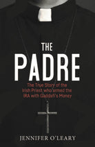 The Padre : The True Story of the Irish Priest who armed the IRA with Gaddafi’s Money - 9781785374616
