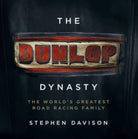 The Dunlop Dynasty : The World's Greatest Road Racing Family - 9781785374821