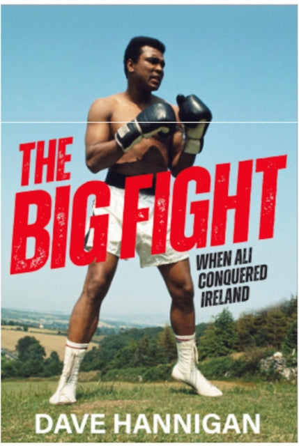 The Big Fight : When Ali Conquered Ireland - 9781785375460