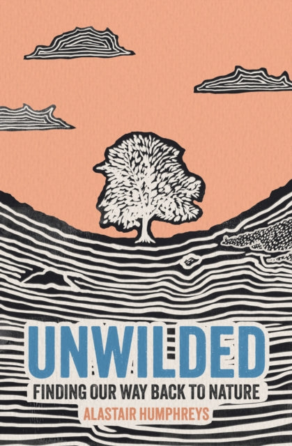 Unwilded : Finding Our Way Back to Nature